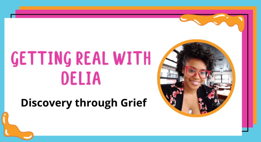image that says getting real with delia discovery through grief with a picture of delia